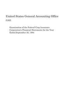 Examination of the Federal Crop Insurance Corporation's Financial Statements for the Year Ended September 30, 1984