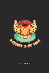 Pottery Is My Yoga Notebook
