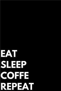 Eat Sleep Coffe Repeat