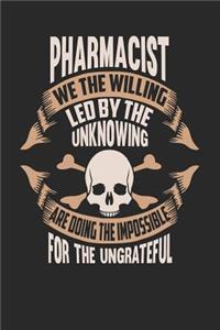 Pharmacist We the Willing Led by the Unknowing Are Doing the Impossible for the Ungrateful
