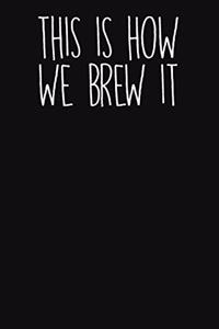This Is How We Brew It