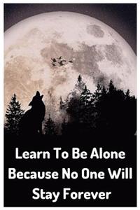 Learn to Be Alone Because No One Will Stay Forever