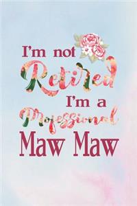 I'm Not Retired I'm a Professional Maw Maw