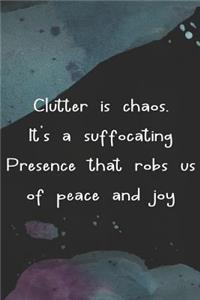 Clutter Is Chaos. It's A Suffocating Presence That Robs Us Of Peace And Joy