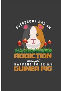 Everybody Has An Addiction Mine Just Happens To Be My Guinea Pig