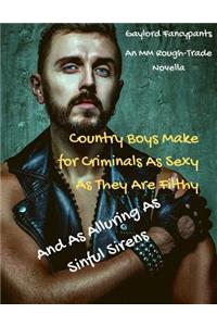 Country Boys Make for Criminals As Sexy As They Are Filthy, and As Alluring As Sinful Sirens