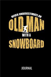 Never Underestimate An Old Man With A Snowboard Journal