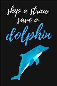 Skip A Straw Save A Dolphin