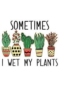 Sometimes I Wet My Plants