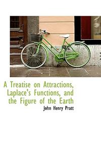 A Treatise on Attractions, Laplace's Functions, and the Figure of the Earth