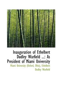 Inauguration of Ethelbert Dudley Warfield ...: As President of Miami University