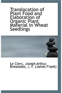 Translocation of Plant Food and Elaboration of Organic Plant Material in Wheat Seedlings