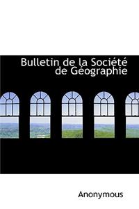 Bulletin de La Soci T de G Ographie