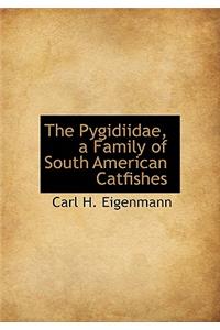 The Pygidiidae, a Family of South American Catfishes