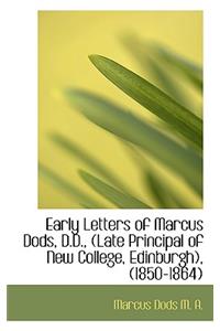 Early Letters of Marcus Dods, D.D., (Late Principal of New College, Edinburgh), (1850-1864)