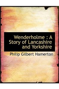 Wenderholme: A Story of Lancashire and Yorkshire