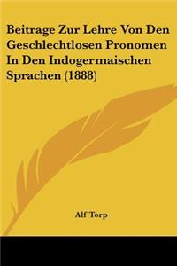Beitrage Zur Lehre Von Den Geschlechtlosen Pronomen In Den Indogermaischen Sprachen (1888)