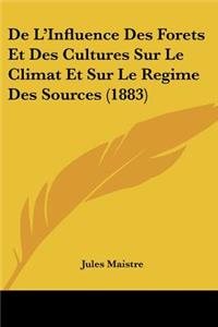 De L'Influence Des Forets Et Des Cultures Sur Le Climat Et Sur Le Regime Des Sources (1883)