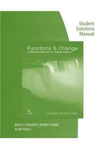 Student Solutions Manual for Crauder/Evans/Noell's Functions and Change: A Modeling Approach to College Algebra, 5th