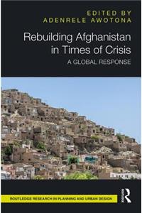 Rebuilding Afghanistan in Times of Crisis