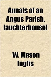 Annals of an Angus Parish. [Auchterhouse]