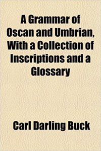 A Grammar of Oscan and Umbrian, with a Collection of Inscriptions and a Glossary