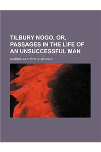 Tilbury Nogo, Or, Passages in the Life of an Unsuccessful Man