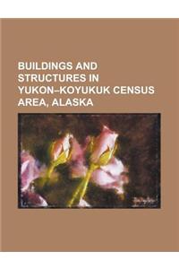 Buildings and Structures in Yukon Koyukuk Census Area, Alaska
