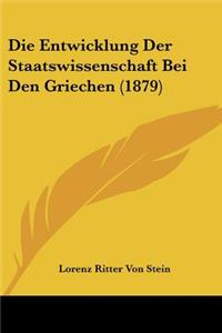 Entwicklung Der Staatswissenschaft Bei Den Griechen (1879)