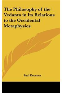 Philosophy of the Vedanta in Its Relations to the Occidental Metaphysics