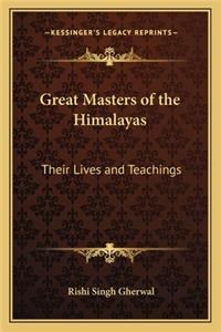 Great Masters of the Himalayas: Their Lives and Teachings