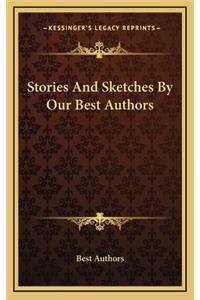 Stories And Sketches By Our Best Authors