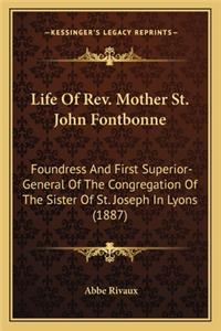 Life of REV. Mother St. John Fontbonne: Foundress and First Superior-General of the Congregation of the Sister of St. Joseph in Lyons (1887)