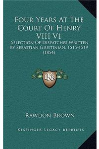 Four Years at the Court of Henry VIII V1