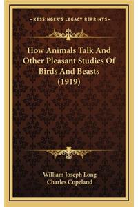 How Animals Talk And Other Pleasant Studies Of Birds And Beasts (1919)