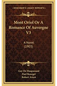 Mont Oriol or a Romance of Auvergne V3: A Novel (1903)