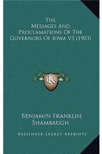 The Messages and Proclamations of the Governors of Iowa V3 (1903)