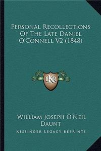 Personal Recollections of the Late Daniel O'Connell V2 (1848)