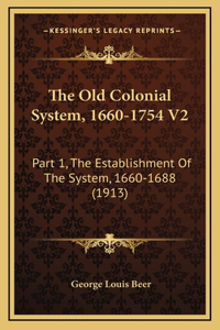 The Old Colonial System, 1660-1754 V2