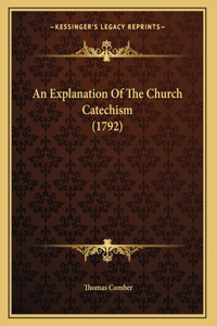 An Explanation Of The Church Catechism (1792)