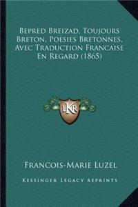 Bepred Breizad, Toujours Breton, Poesies Bretonnes, Avec Traduction Francaise En Regard (1865)