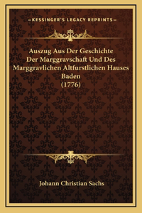 Auszug Aus Der Geschichte Der Marggravschaft Und Des Marggravlichen Altfurstlichen Hauses Baden (1776)