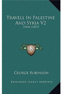 Travels In Palestine And Syria V2