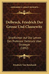 Delbruck, Friedrich Der Grosse Und Clausewitz