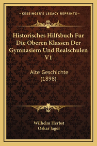 Historisches Hilfsbuch Fur Die Oberen Klassen Der Gymnasiem Und Realschulen V1