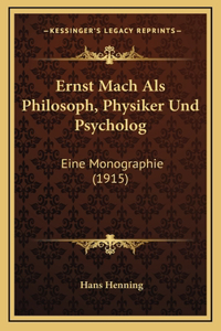 Ernst Mach Als Philosoph, Physiker Und Psycholog