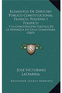 Elementos De Derecho Publico Constitucional Teorico, Positivo I Politico