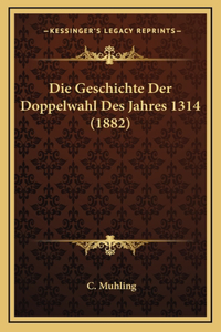 Die Geschichte Der Doppelwahl Des Jahres 1314 (1882)