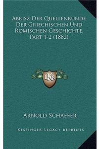 Abrisz Der Quellenkunde Der Griechischen Und Romischen Geschichte, Part 1-2 (1882)