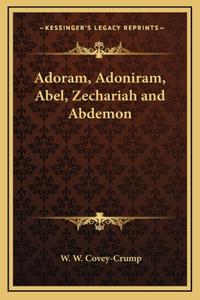 Adoram, Adoniram, Abel, Zechariah and Abdemon